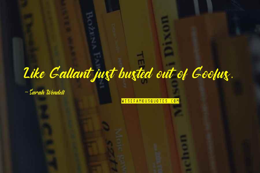 Expositiewand Quotes By Sarah Wendell: Like Gallant just busted out of Goofus. Expositiewand Quotes By Sarah Wendell: Like Gallant just busted out of Goofus.