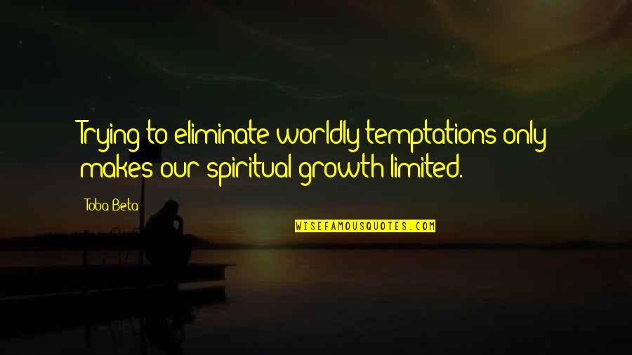 Expositiewand Quotes By Toba Beta: Trying to eliminate worldly temptations only makes our