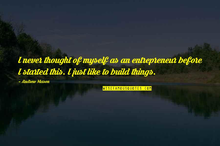 Expositing Quotes By Andrew Mason: I never thought of myself as an entrepreneur