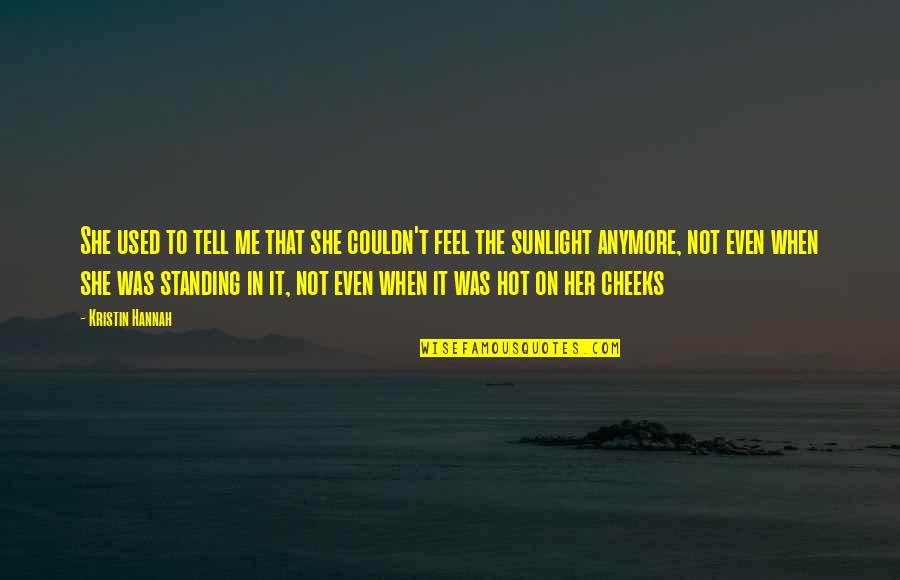 Expositions Bruxelles Quotes By Kristin Hannah: She used to tell me that she couldn't Expositions Bruxelles Quotes By Kristin Hannah: She used to tell me that she couldn't