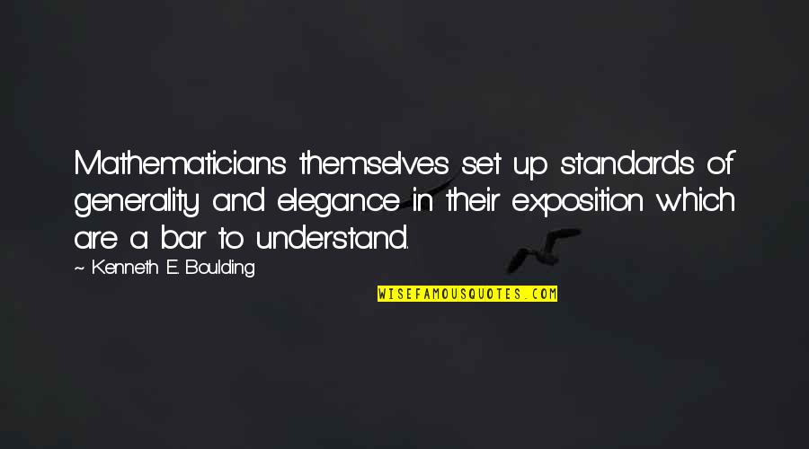 Exposition's Quotes By Kenneth E. Boulding: Mathematicians themselves set up standards of generality and