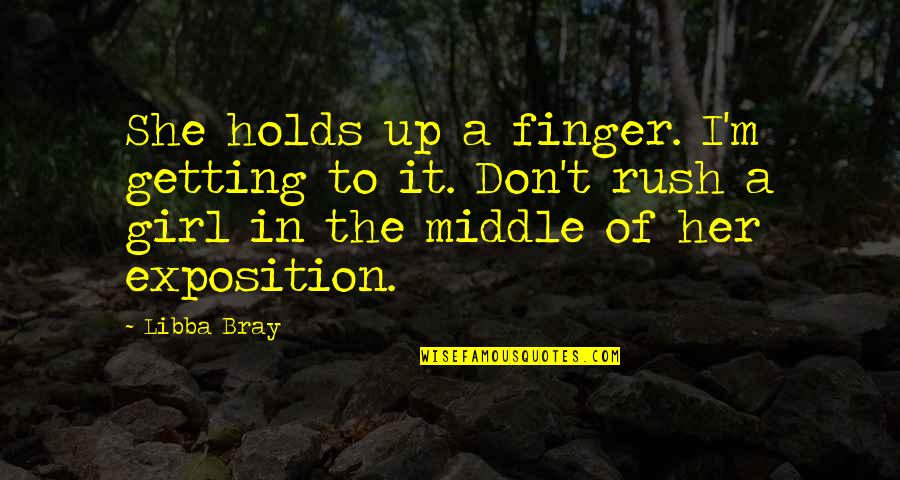 Exposition's Quotes By Libba Bray: She holds up a finger. I'm getting to