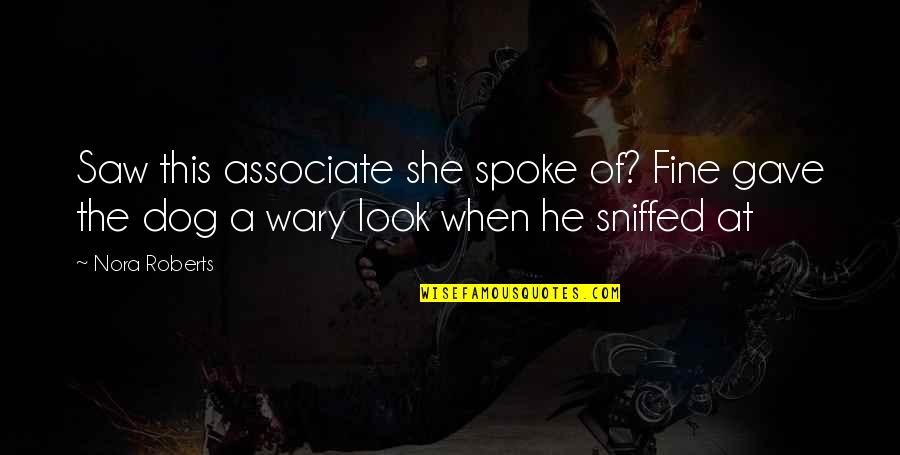 Expositivo In English Quotes By Nora Roberts: Saw this associate she spoke of? Fine gave