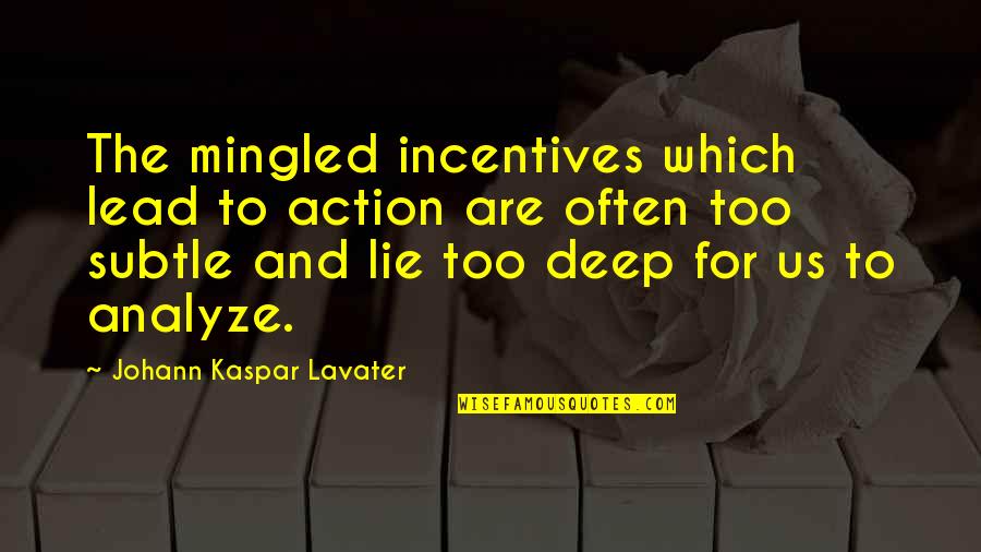 Expositivos Quotes By Johann Kaspar Lavater: The mingled incentives which lead to action are