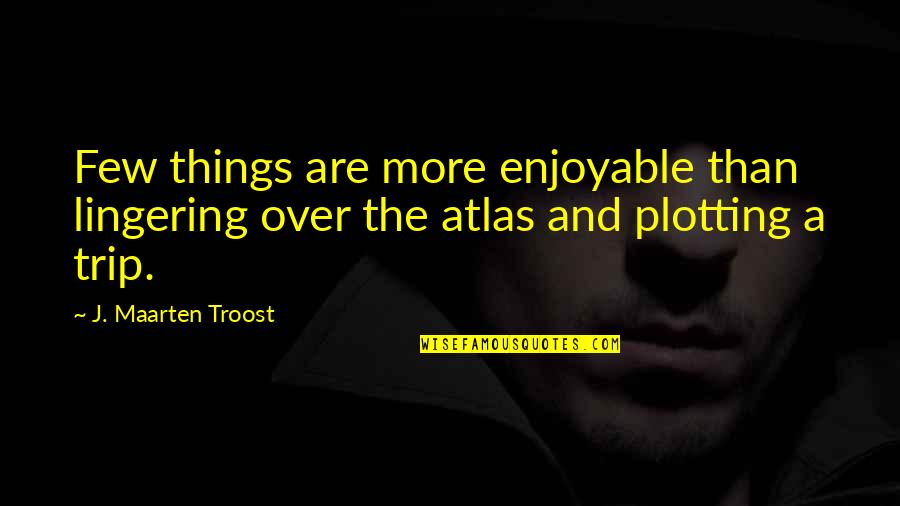 Expositor's Quotes By J. Maarten Troost: Few things are more enjoyable than lingering over Expositor's Quotes By J. Maarten Troost: Few things are more enjoyable than lingering over