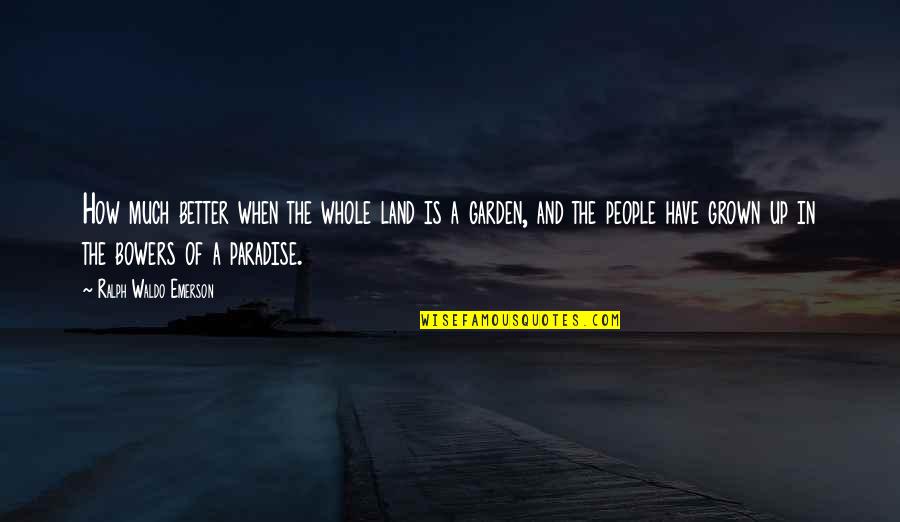 Expositor's Quotes By Ralph Waldo Emerson: How much better when the whole land is