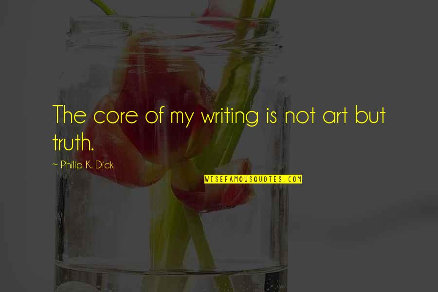Expository Essay Quotes By Philip K. Dick: The core of my writing is not art