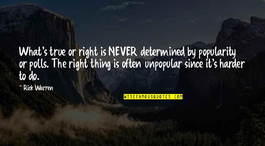 Expository Essay Quotes By Rick Warren: What's true or right is NEVER determined by