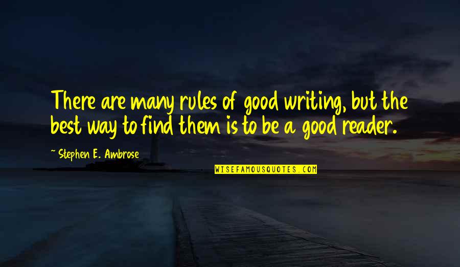 Expository Quotes By Stephen E. Ambrose: There are many rules of good writing, but Expository Quotes By Stephen E. Ambrose: There are many rules of good writing, but