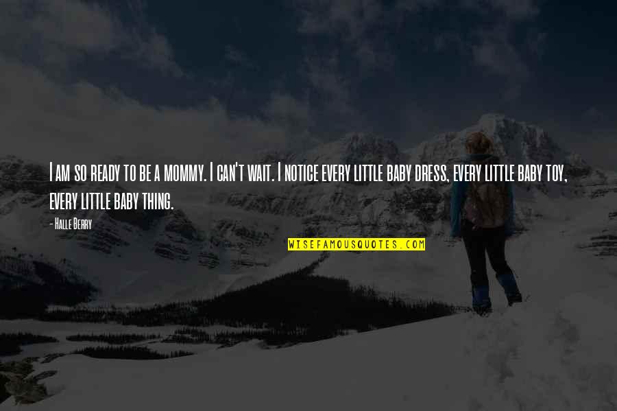 Expository Writing Quotes By Halle Berry: I am so ready to be a mommy. Expository Writing Quotes By Halle Berry: I am so ready to be a mommy.