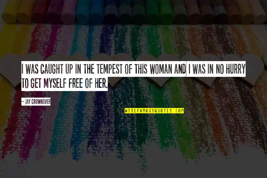 Expostas Quotes By Jay Crownover: I was caught up in the tempest of