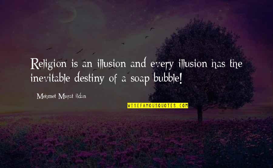 Expostulate Antonyms Quotes By Mehmet Murat Ildan: Religion is an illusion and every illusion has