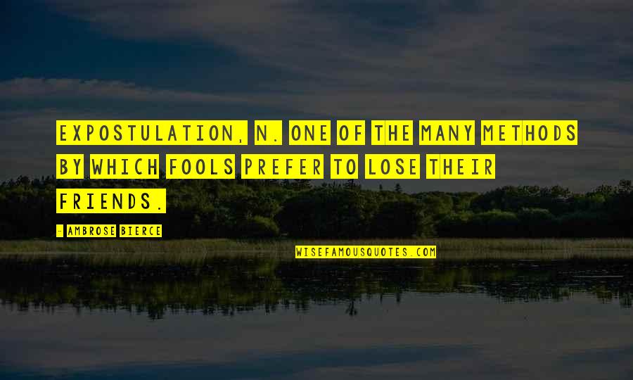 Expostulation Quotes By Ambrose Bierce: EXPOSTULATION, n. One of the many methods by