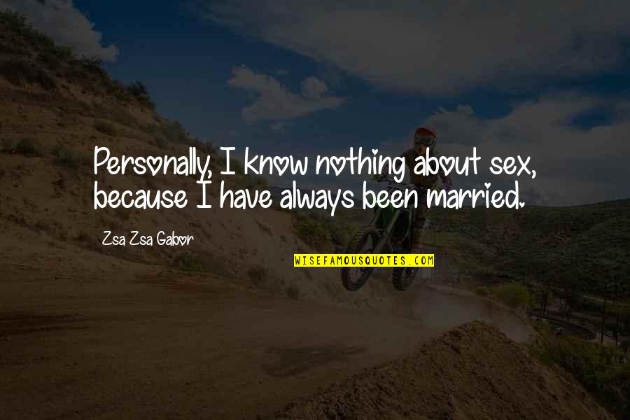 Exposure Kathy Reichs Quotes By Zsa Zsa Gabor: Personally, I know nothing about sex, because I