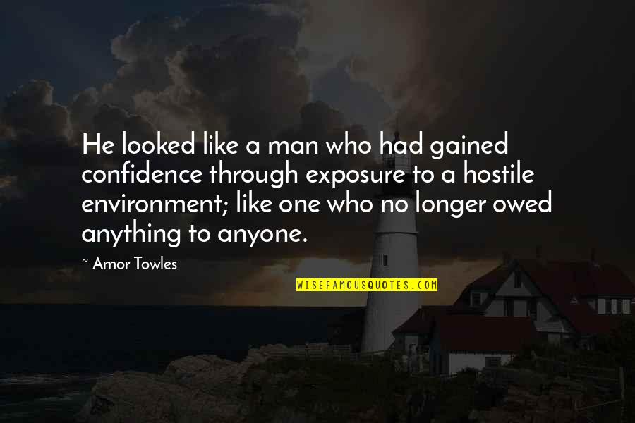 Exposure Quotes By Amor Towles: He looked like a man who had gained Exposure Quotes By Amor Towles: He looked like a man who had gained