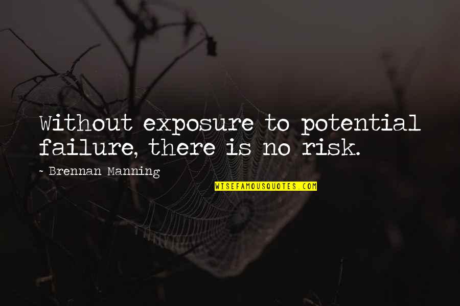 Exposure Quotes By Brennan Manning: Without exposure to potential failure, there is no