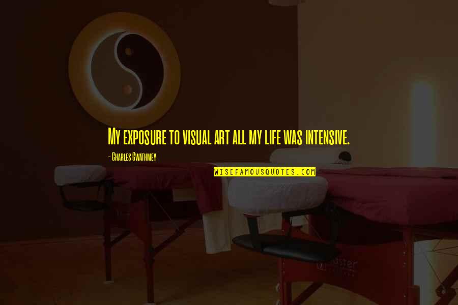Exposure Quotes By Charles Gwathmey: My exposure to visual art all my life