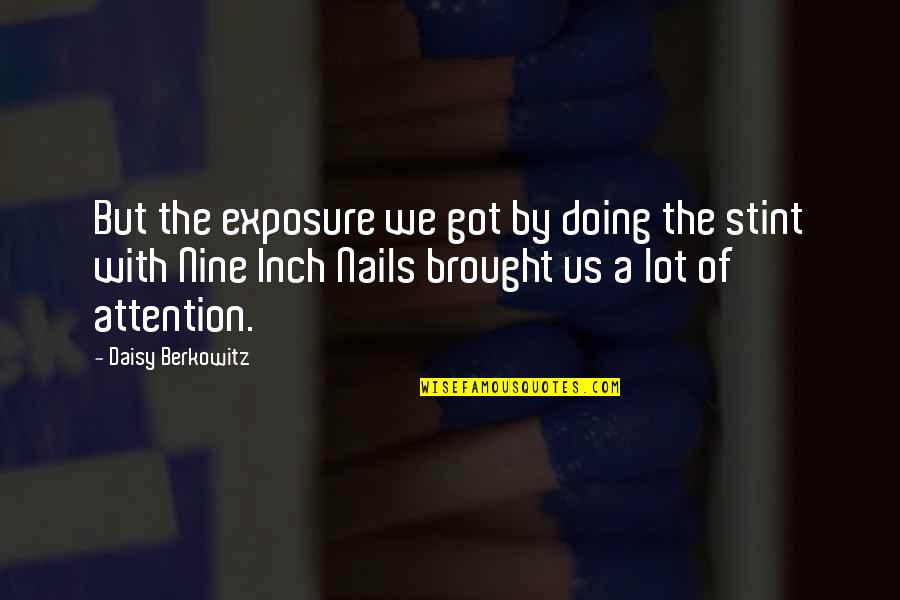 Exposure Quotes By Daisy Berkowitz: But the exposure we got by doing the Exposure Quotes By Daisy Berkowitz: But the exposure we got by doing the