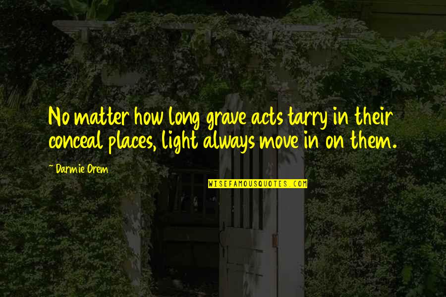 Exposure Quotes By Darmie Orem: No matter how long grave acts tarry in Exposure Quotes By Darmie Orem: No matter how long grave acts tarry in