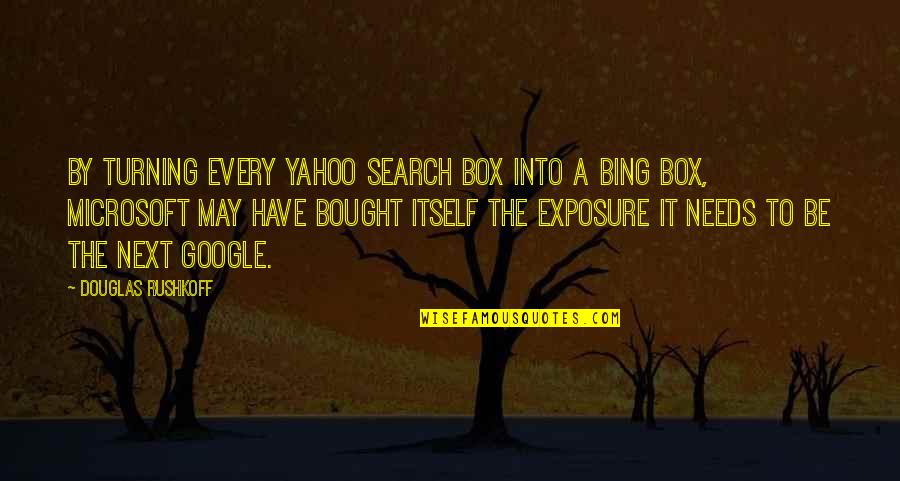 Exposure Quotes By Douglas Rushkoff: By turning every Yahoo search box into a