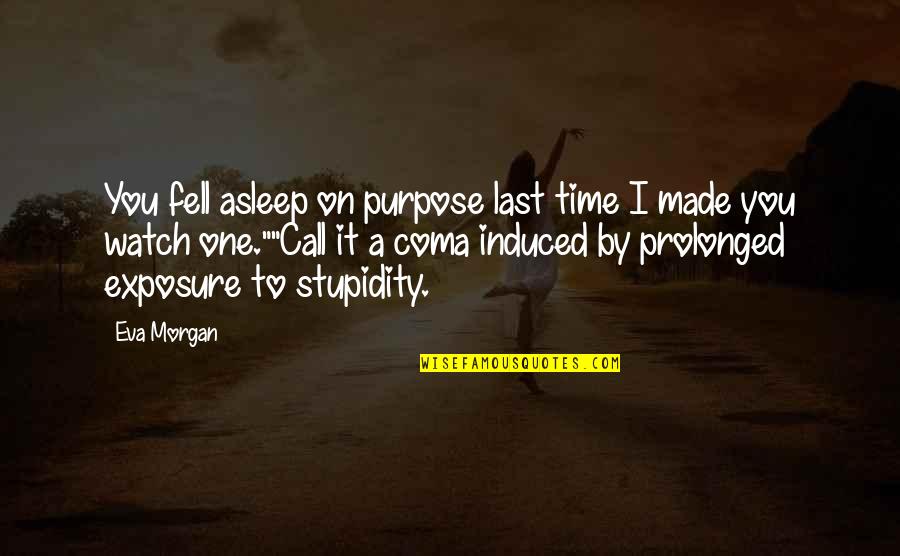 Exposure Quotes By Eva Morgan: You fell asleep on purpose last time I Exposure Quotes By Eva Morgan: You fell asleep on purpose last time I