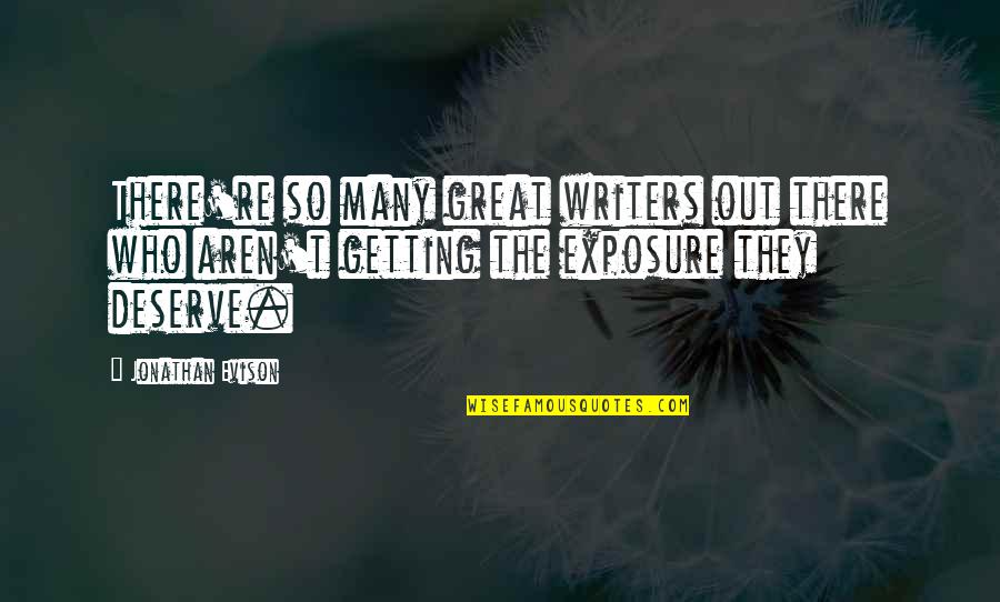 Exposure Quotes By Jonathan Evison: There're so many great writers out there who