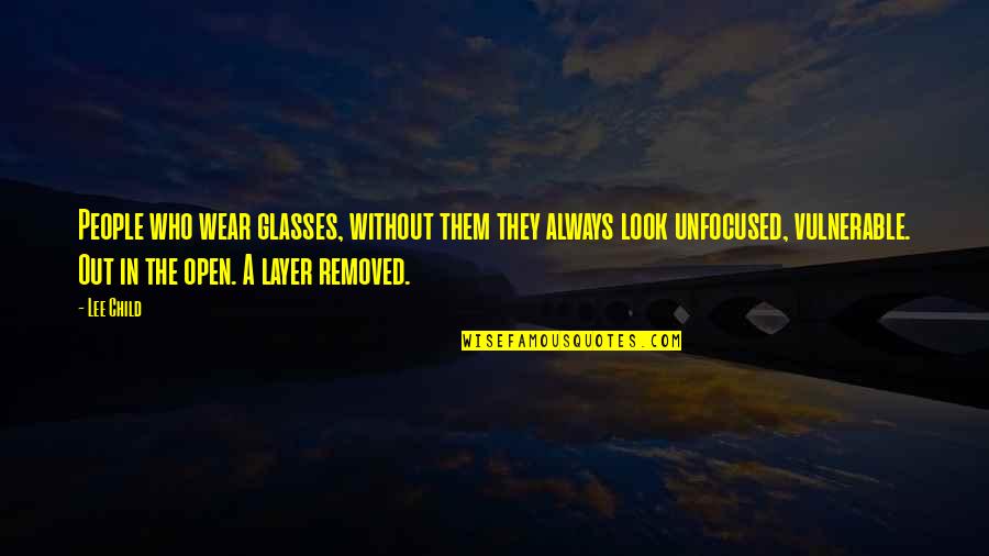 Exposure Quotes By Lee Child: People who wear glasses, without them they always