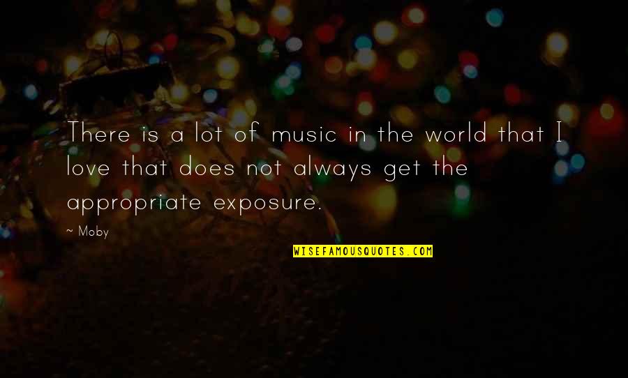 Exposure Quotes By Moby: There is a lot of music in the Exposure Quotes By Moby: There is a lot of music in the