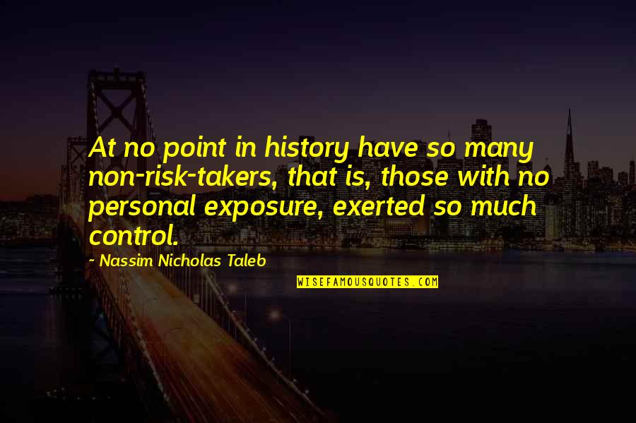 Exposure Quotes By Nassim Nicholas Taleb: At no point in history have so many