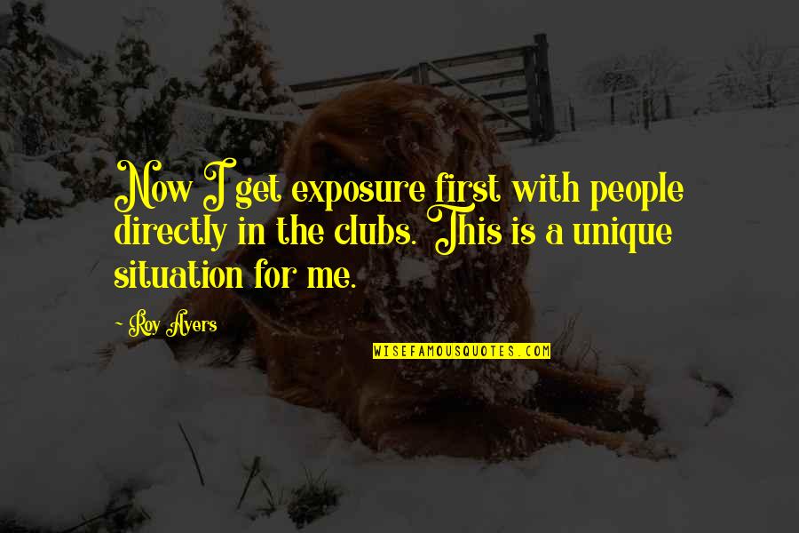 Exposure Quotes By Roy Ayers: Now I get exposure first with people directly