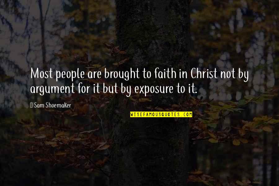 Exposure Quotes By Sam Shoemaker: Most people are brought to faith in Christ
