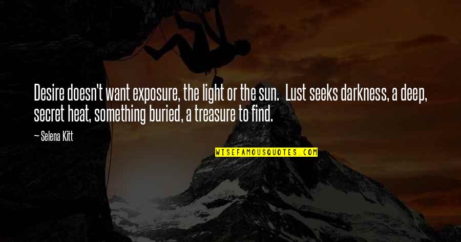 Exposure Quotes By Selena Kitt: Desire doesn't want exposure, the light or the