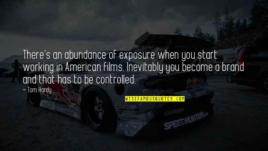 Exposure Quotes By Tom Hardy: There's an abundance of exposure when you start
