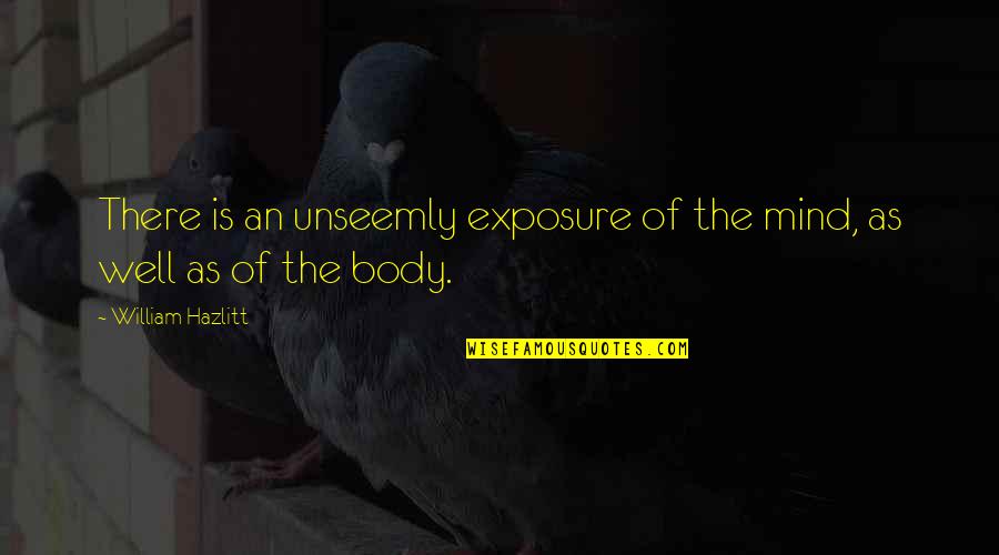 Exposure Quotes By William Hazlitt: There is an unseemly exposure of the mind,