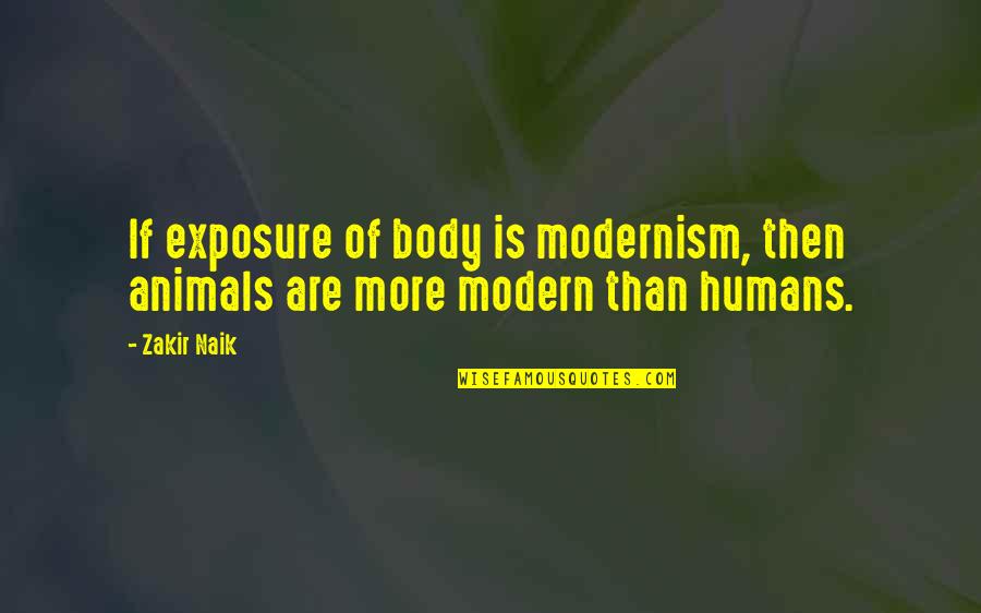 Exposure Quotes By Zakir Naik: If exposure of body is modernism, then animals