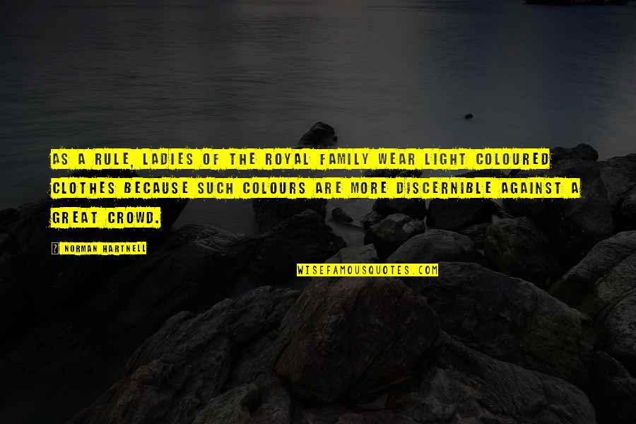 Exposure To Malignant Forces Quotes By Norman Hartnell: As a rule, ladies of the Royal Family Exposure To Malignant Forces Quotes By Norman Hartnell: As a rule, ladies of the Royal Family