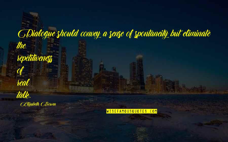 Exposures Gallery Quotes By Elizabeth Bowen: Dialogue should convey a sense of spontaneity but Exposures Gallery Quotes By Elizabeth Bowen: Dialogue should convey a sense of spontaneity but