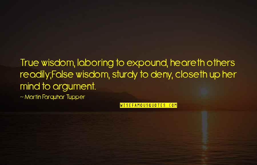 Expound Quotes By Martin Farquhar Tupper: True wisdom, laboring to expound, heareth others readily;False