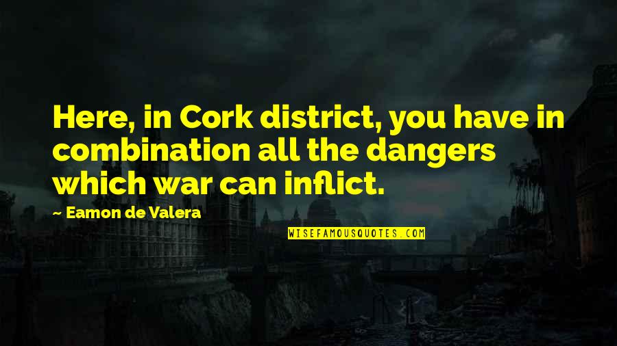 Expounded Upon Quotes By Eamon De Valera: Here, in Cork district, you have in combination