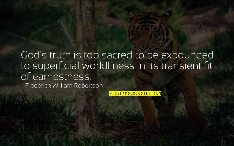 Expounded Upon Quotes By Frederick William Robertson: God's truth is too sacred to be expounded
