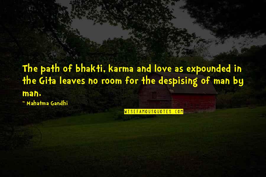 Expounded Upon Quotes By Mahatma Gandhi: The path of bhakti, karma and love as