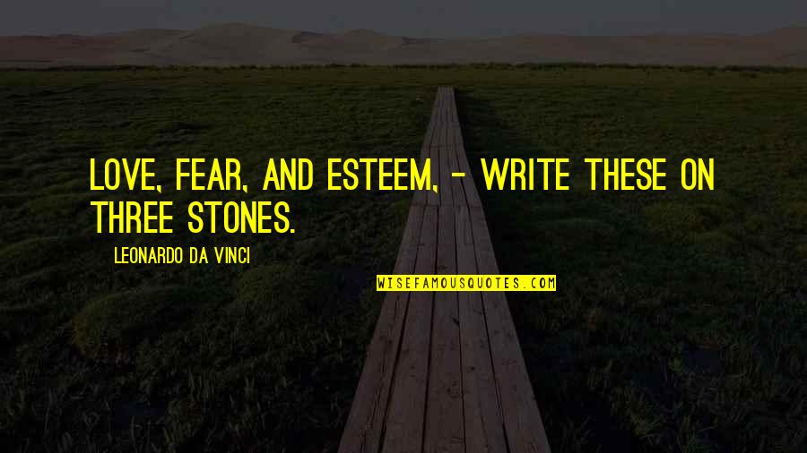 Expresar La Causa Quotes By Leonardo Da Vinci: Love, Fear, and Esteem, - Write these on Expresar La Causa Quotes By Leonardo Da Vinci: Love, Fear, and Esteem, - Write these on