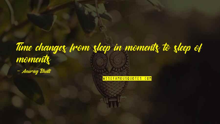 Expresi N Quotes By Anurag Bhatt: Time changes from sleep in moments to sleep Expresi N Quotes By Anurag Bhatt: Time changes from sleep in moments to sleep