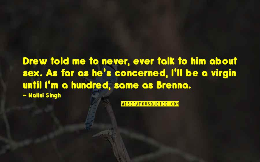Expresia Buzelor Quotes By Nalini Singh: Drew told me to never, ever talk to Expresia Buzelor Quotes By Nalini Singh: Drew told me to never, ever talk to