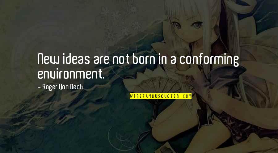 Expresia Buzelor Quotes By Roger Von Oech: New ideas are not born in a conforming Expresia Buzelor Quotes By Roger Von Oech: New ideas are not born in a conforming