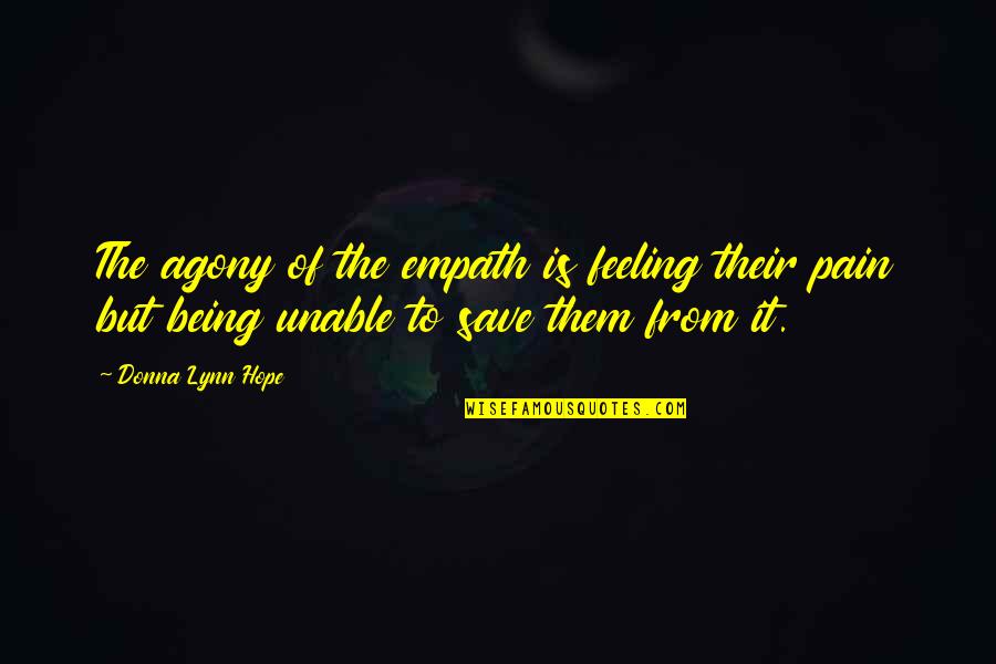 Expresia Cu Scaun Quotes By Donna Lynn Hope: The agony of the empath is feeling their Expresia Cu Scaun Quotes By Donna Lynn Hope: The agony of the empath is feeling their