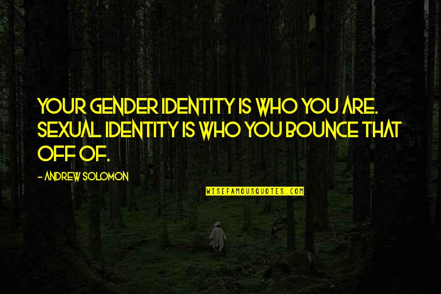 Express Account Quotes By Andrew Solomon: Your gender identity is who you are. Sexual Express Account Quotes By Andrew Solomon: Your gender identity is who you are. Sexual