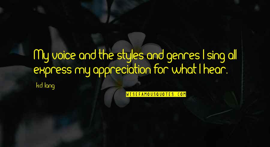 Express Appreciation Quotes By K.d. Lang: My voice and the styles and genres I