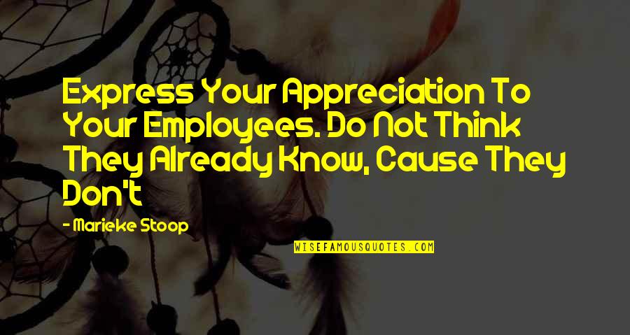 Express Appreciation Quotes By Marieke Stoop: Express Your Appreciation To Your Employees. Do Not