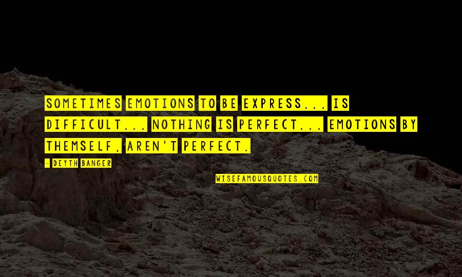 Express Emotions Quotes By Deyth Banger: Sometimes emotions to be express... is difficult... nothing Express Emotions Quotes By Deyth Banger: Sometimes emotions to be express... is difficult... nothing